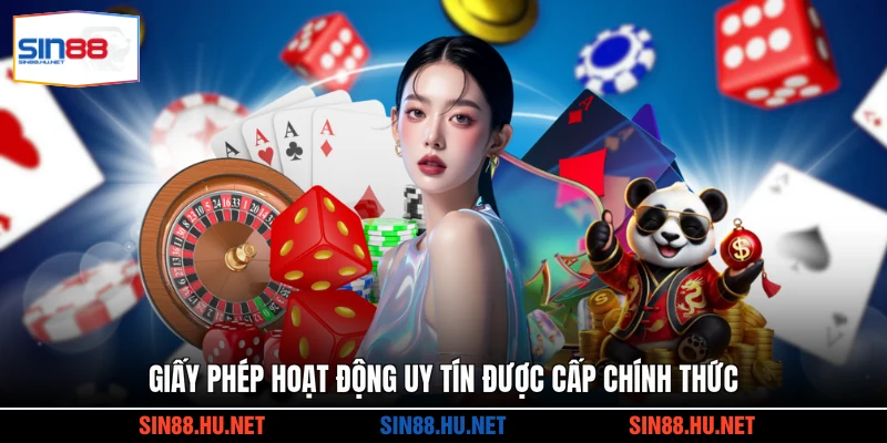 Giấy phép hoạt động uy tín được cấp chính thức