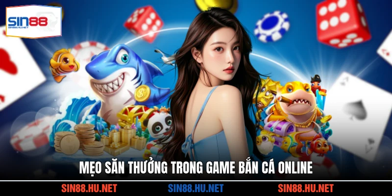 Mẹo săn thưởng trong game bắn cá online